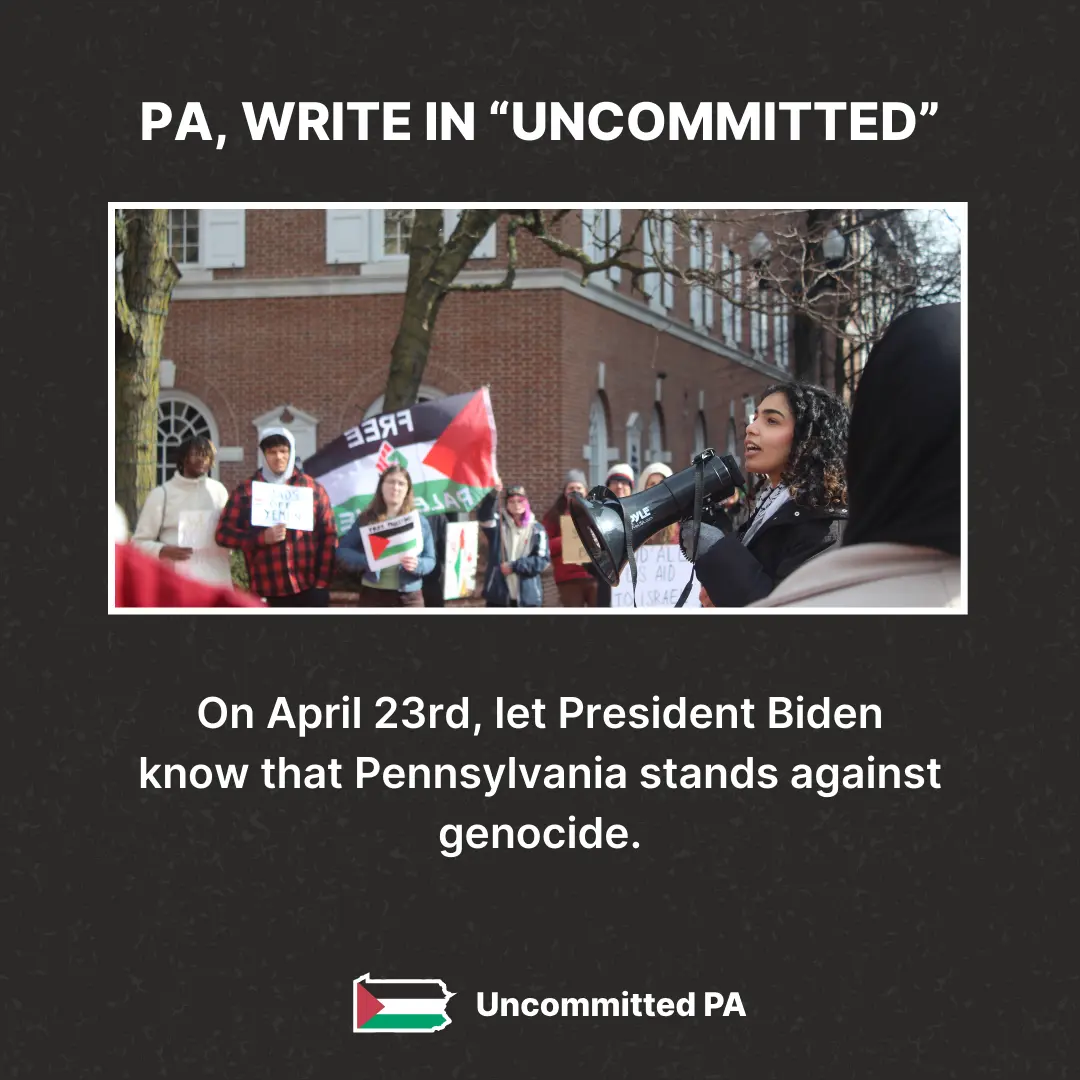 PA, WRITE IN 'UNCOMMITTED', photo of a speaker at a rally with a bullhorn, On April 23rd, let President Biden know that Pennsylvania stands against genocide.